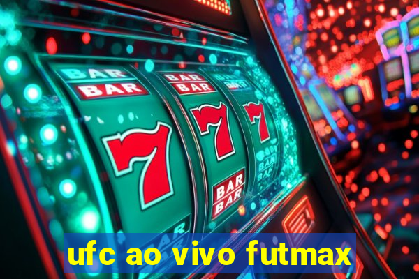 ufc ao vivo futmax